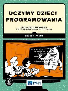 Uczymy dzieci programowania Przyjazny przewodnik po programowaniu w Pythonie - 2860835820