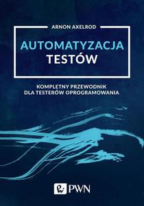 Automatyzacja testw. Kompletny przewodnik dla testerw oprogramowania - 2860835903