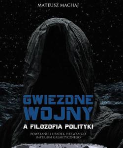 Gwiezdne wojny a filozofia polityki Powstanie i upadek pierwszego imperium galaktycznego - 2860836528