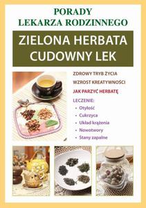 Zielona herbata. Cudowny lek Porady lekarza rodzinnego - 2860836686