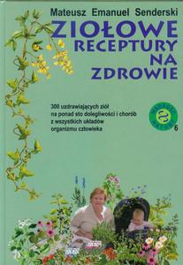 Zioowe receptury na zdrowie 300 uzdrawiajcych zi na ponad sto dolegliwoci i chorb z wszystkich ukadw organizmu czowieka - 2860836775