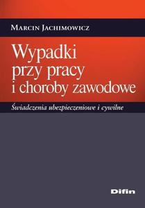 Wypadki przy pracy i choroby zawodowe. wiadczenia ubezpieczeniowe i cywilne - 2860836826