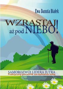 Wzrastaj a pod niebo! Samorozwj lidera jutra. Praktyczny poradnik zarzdzania sob - 2860836917