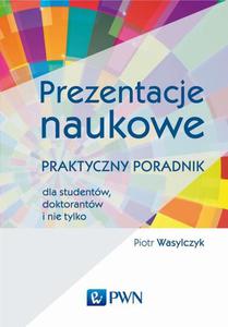 Prezentacje naukowe Praktyczny poradnik dla studentw, doktorantw i nie tylko - 2860837033