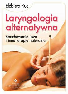 Laryngologia alternatywna. Konchowanie uszu i inne terapie naturalne - 2860837258