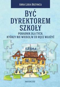 By dyrektorem szkoy Poradnik dla tych, ktrzy nie wiedz w co rce woy - 2860837673