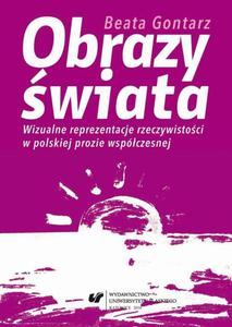 Obrazy wiata Wizualne reprezentacje rzeczywistoci w polskiej prozie wspczesnej - 2860837705