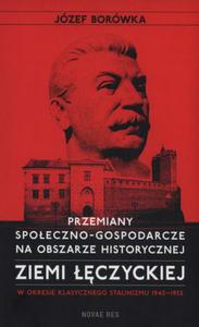 Przemiany spoeczno-gospodarcze na obszarze historycznej ziemi czyckiej w okresie klasycznego stalinizmu 1945-1955 w okresie klasycznego stalinizmu 1945-1955 - 2860837757