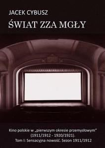 wiat zza mgy. Tom 1 Kino polskie w "pierwszym okresie przemysowym" (1911/1912 - 1920/1921). Tom I: Sensacyjna nowo. Sezon 1911/1912 - 2860838062