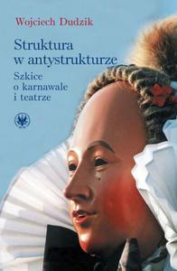 Struktura w antystrukturze Szkice o karnawale i teatrze - 2860838069