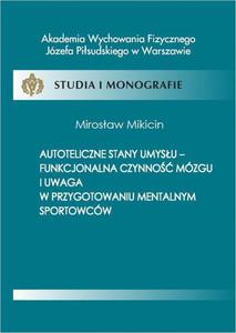 Autoteliczne stany umysu - funkcjonalna czynno mzgu i uwaga w przygotowaniu mentalnym sportowcw - 2860838520