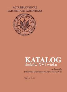 Katalog drukw XVI wieku w zbiorach Biblioteki Uniwersyteckiej w Warszawie. Tom 5: L-O - 2860839105