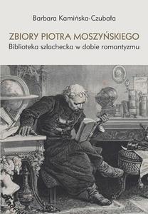Zbiory Piotra Moszyskiego. Biblioteka szlachecka w dobie romantyzmu - 2860839128