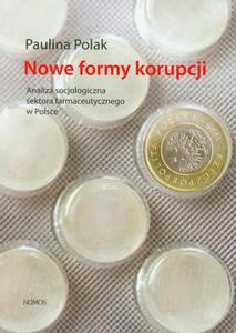 Nowe formy korupcji Analiza socjologiczna sektora farmaceutycznego w Polsce - 2860840509