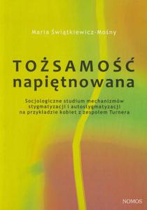 Tosamo napitnowana Socjologiczne studium mechanizmw stygmatyzacji i autostygmatyzacji na przykadzie kobiet z zespoem Turnera - 2860840525