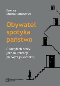 Obywatel spotyka pastwo. O urzdach pracy jako biurokracji pierwszego kontaktu O urzdach pracy jako biurokracji pierwszego kontaktu - 2860840792