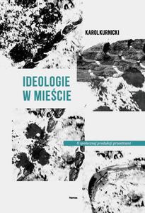 Ideologie w miecie O spoecznej produkcji przestrzeni - 2860840859