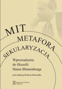 Mit Metafora Sekularyzacja Wprowadzenie do filozofii Hansa Blumenberga - 2860841212