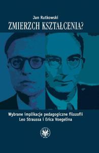 Zmierzch ksztacenia? Wybrane implikacje pedagogiczne filozofii Leo Straussa i Erica Voegelina