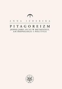 Pitagoreizm Jedno jako arche w metafizyce, antropologii i polityce - 2860841259