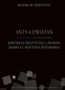 Anty-Lewiatan. Doktryna polityczna i prawna Murraya Newtona Rothbarda - 2860841270