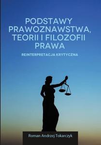 Podstawy prawoznawstwa, teorii i filozofii prawa. Reinterpretacja krytyczna - 2860841823