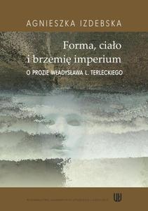 Forma ciao i brzemi imerium. O prozie Wadysawa L. Terleckiego - 2860842362