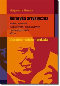 Retoryka artystyczna wobec wyzwa kulturowych, edukacyjnych i pedagogicznych XXI w. - 2860842412