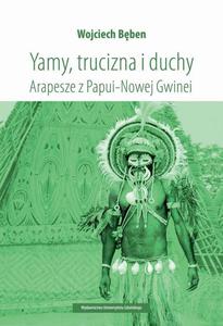 Yamy, trucizna i duchy. Arapesze z Papui-Nowej Gwinei - 2860842548