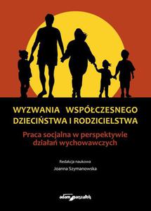 Wyzwania wspczesnego dziecistwa i rodzicielstwa Praca socjalna w perspektywie dziaa wychowawczych - 2860844504