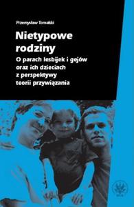 Nietypowe rodziny O parach lesbijek i gejw oraz ich dzieciach z perspektywy teorii przywizania - 2860844569