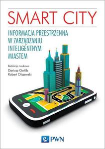 Smart City. Informacja przestrzenna w zarzdzaniu inteligentnym miastem. - 2860846038