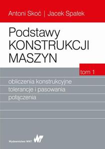 Podstawy konstrukcji maszyn Tom 1. Obliczenia konstrukcyjne, tolerancje i pasowania poczenia - 2860846375