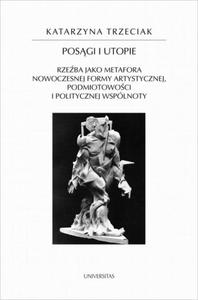 Posgi i utopie Rzeba jako metafora nowoczesnej formy artystycznej, podmiotowoci i politycznej wsplnoty - 2860847041