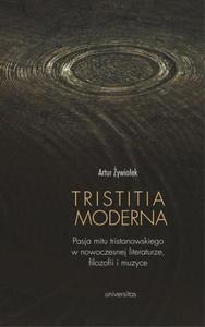 Tristitia moderna. Pasja mitu tristanowskiego w nowoczesnej literaturze, filozofii i muzyce - 2860847210