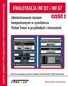 Kwalifikacja INF.02 i INF.07 Administrowanie sieciami komputerowymi w symulatorze Packet Tracer w przykadach i wiczeniach - Cz II - 2860847306