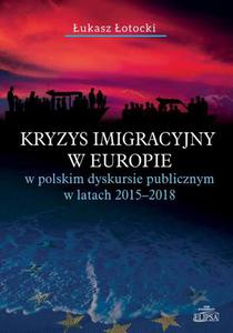 Kryzys imigracyjny w Europie w polskim dyskursie publicznym w latach 2015-2018 - 2860847533