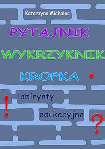 Pytajnik, wykrzyknik, kropka. Labirynty edukacyjne - 2860848043