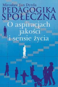 Pedagogika spoeczna O aspiracjach jakoci i sensie ycia - 2860848426