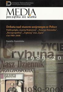 Debata nad stanem wojennym w Polsce Publicystyka "Gazety Wyborczej", "Naszego Dziennika", "Rzeczpospolitej", "Trybuny" oraz "ycia" z la - 2860848474