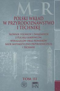 Polski wkad w przyrodoznawstwo i technik. Tom 3 M-R Sownik polskich i zwizanych z Polsk odkrywcw, wynalazcw oraz pionierw nauk matematyczno-przyro - 2860848482