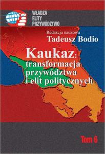 Kaukaz transformacja przywdztwa i elit politycznych Tom 6 - 2860848523