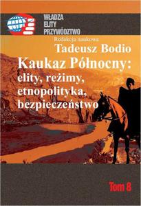 Kaukaz Pnocny: elity, reimy, etnopolityka, bezpieczestwo Tom 8 - 2860848530