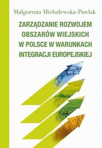 Zarzdzanie rozwojem obszarw wiejskich w Polsce w warunkach integracji europejskiej - 2860848549