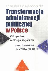 Transformacja administracji publicznej w Polsce Od upadku realnego socjalizmu do czonkostwa w Unii Europejskiej - 2860848554