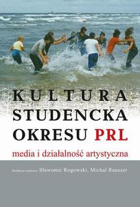 Kultura studencka okresu PRL. Media i dziaalno artystyczna Media i dziaalno artystyczna - 2860848589