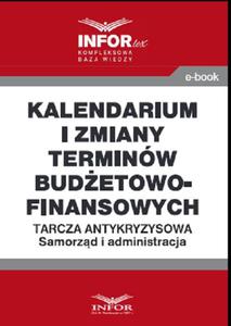 Kalendarium i zmiany terminw budetowo-finansowych .Tarcza antykryzysowa.Samorzd i administracja - 2860848602