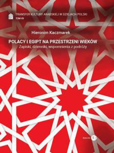 Transfer kultury arabskiej w dziejach Polski - tom VII - Polacy i Egipt na przestrzeni wiekw - 2860848698