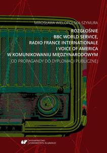 Rozgonie BBC World Service, Radio France Internationale i Voice of America w komunikowaniu midzynarodowym. Od propagandy do dyplomacji publicznej - 2860849005