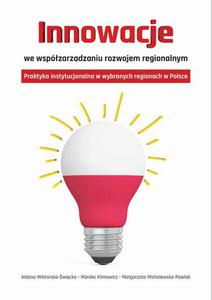 Innowacje we wspzarzdzaniu rozwojem regionalnym Praktyka instytucjonalna w wybranych regionach w Polsce - 2860849396